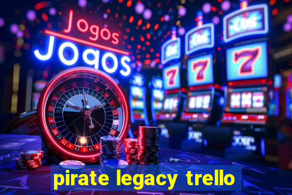 pirate legacy trello